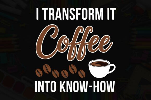 Coffee Know-How Graphics for T-Shirt Designs