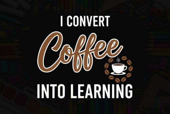 I Convert Coffee into Learning Graphics & T-Shirt Designs