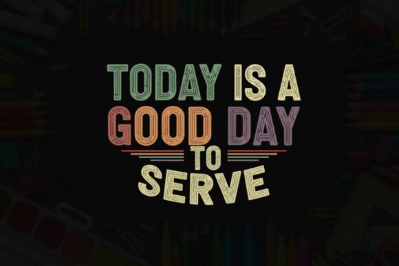 Today is a Good Day to Serve Typography Graphics for T-Shirt Designs